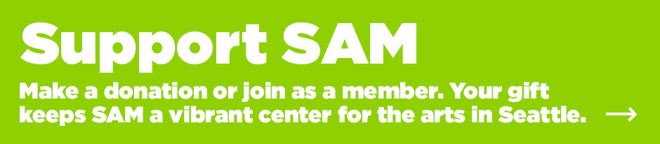 Graphic image that reads: Support SAM. Make a donation or join as as member. Your gift keeps SAM a vibrant center for the arts in Seattle.